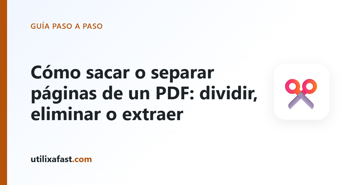 Portada de la guía: Cómo sacar o separar páginas de un PDF: dividir, eliminar o extraer